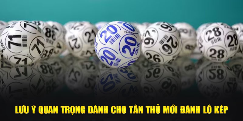 Lưu ý quan trọng dành cho tân thủ mới đánh lô kép