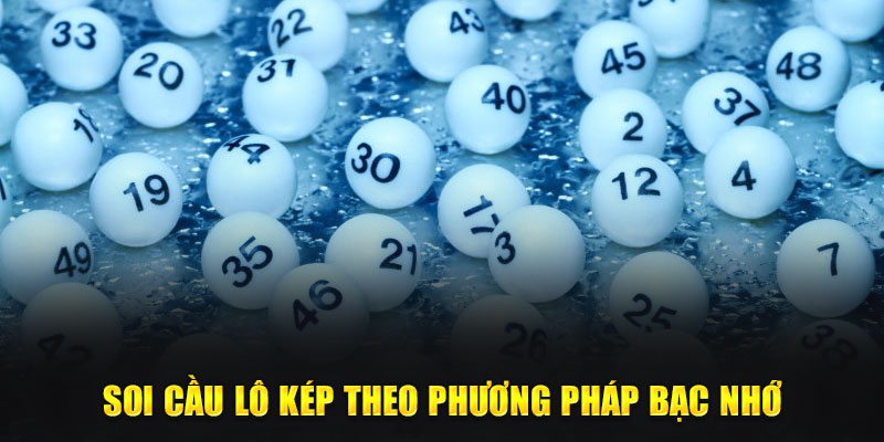 Soi cầu lô kép dựa theo bạc nhớ