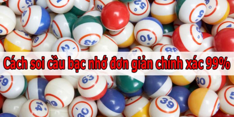 Bạc nhớ là cách dự đoán kết quả xổ số cực đơn giản, độ chính xác lên đến 90%