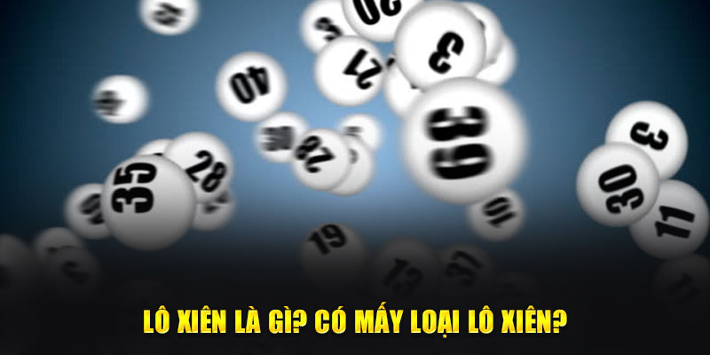 Lô xiên là gì? Có mấy loại lô xiên?