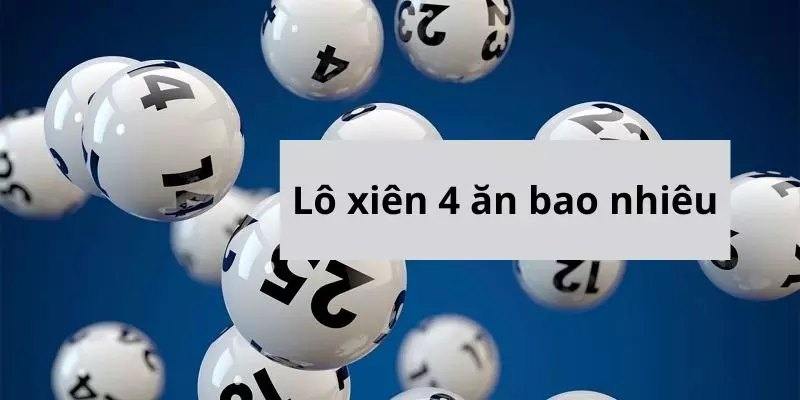 Lô xiên 4 ăn bao nhiêu với từng vùng miền khác nhau?