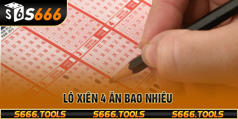 Lô xiên 4 ăn bao nhiêu - Cách tính và mẹo chơi đơn giản